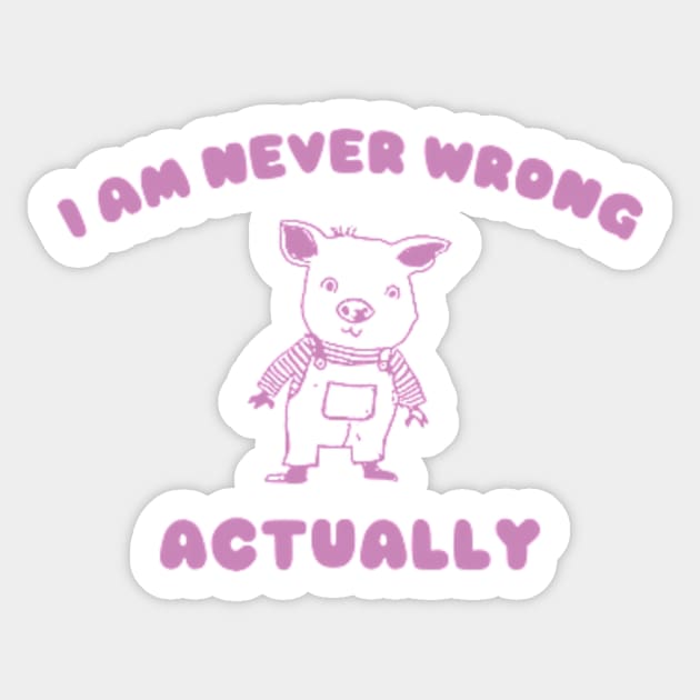 I Am Never Wrong Actually - Unisex Sticker by ILOVEY2K